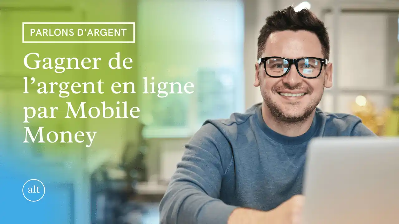 Gagnez de l'argent en ligne facilement avec Mobile Money.